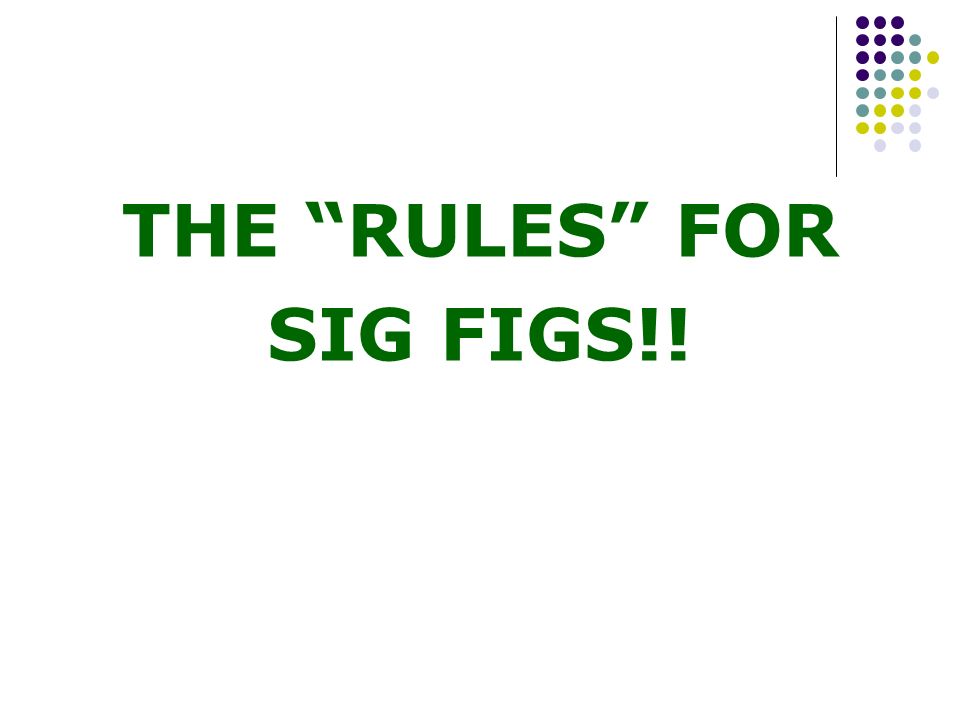 THE RULES FOR SIG FIGS!!