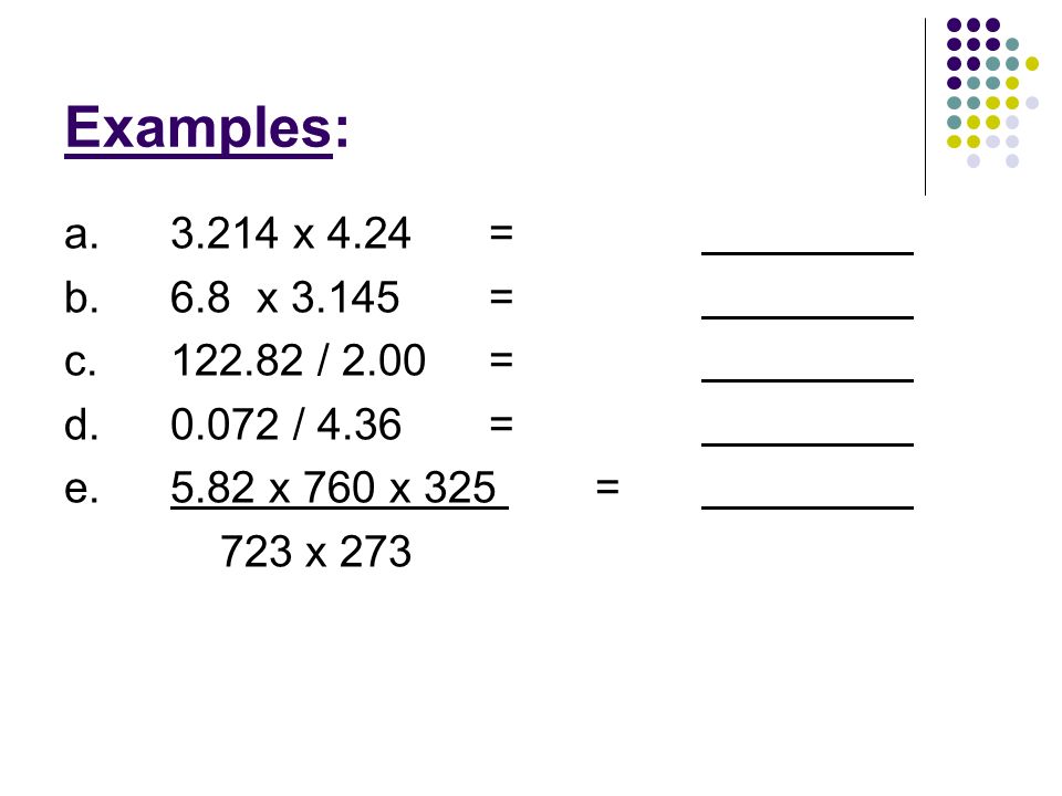 Examples: a x 4.24 = b. 6.8 x = c / 2.00 = d / 4.36 = e x 760 x 325 =