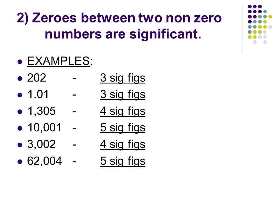 2) Zeroes between two non zero numbers are significant.