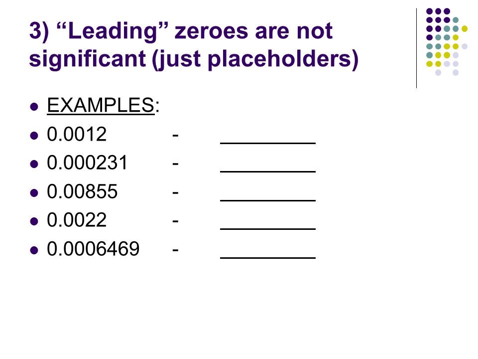 3) Leading zeroes are not significant (just placeholders)