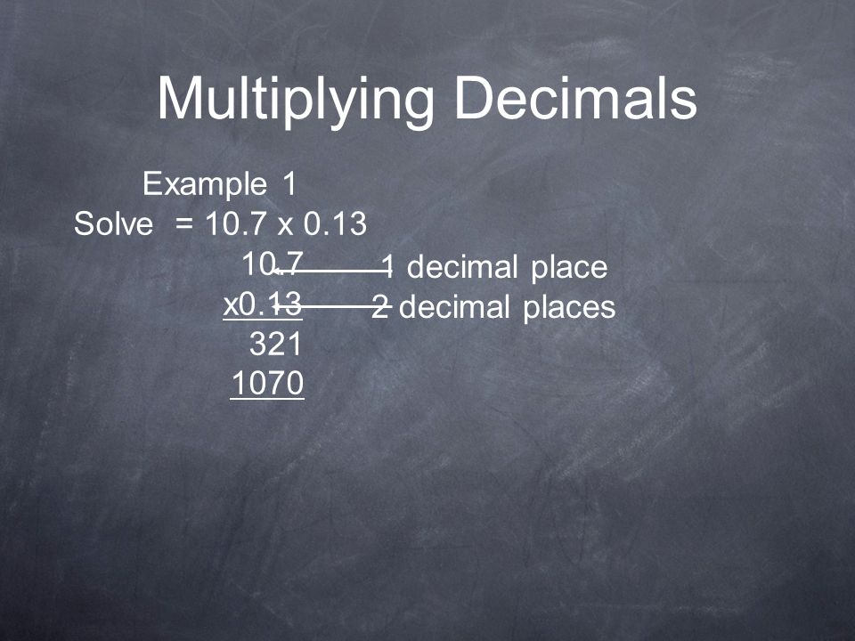 Multiplying Decimals Example 1 Solve = 10.7 x x