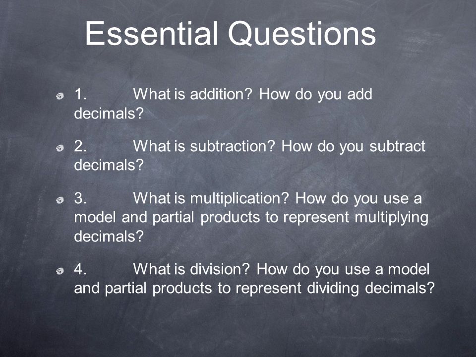 Essential Questions 1. What is addition How do you add decimals