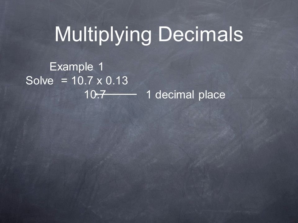 Multiplying Decimals Example 1 Solve = 10.7 x