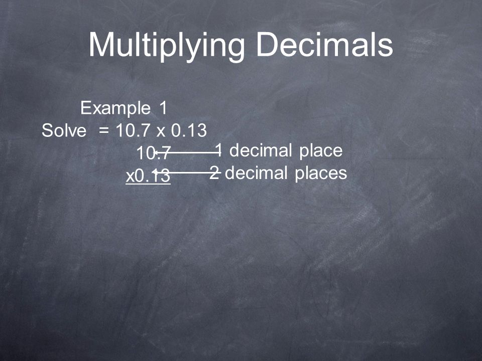 Multiplying Decimals Example 1 Solve = 10.7 x x0.13