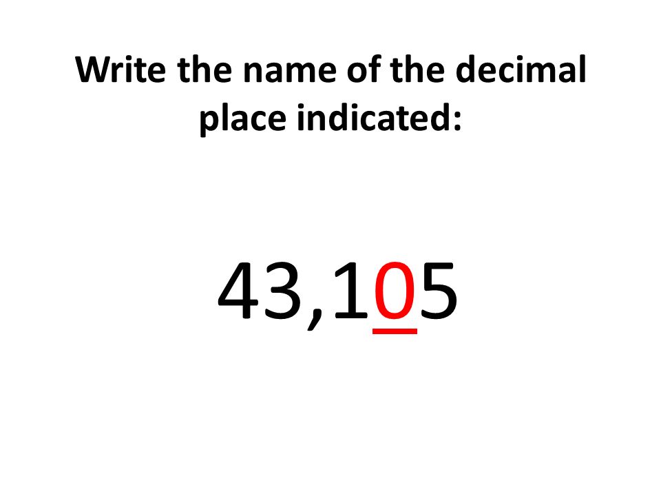 Write the name of the decimal place indicated: 43,105