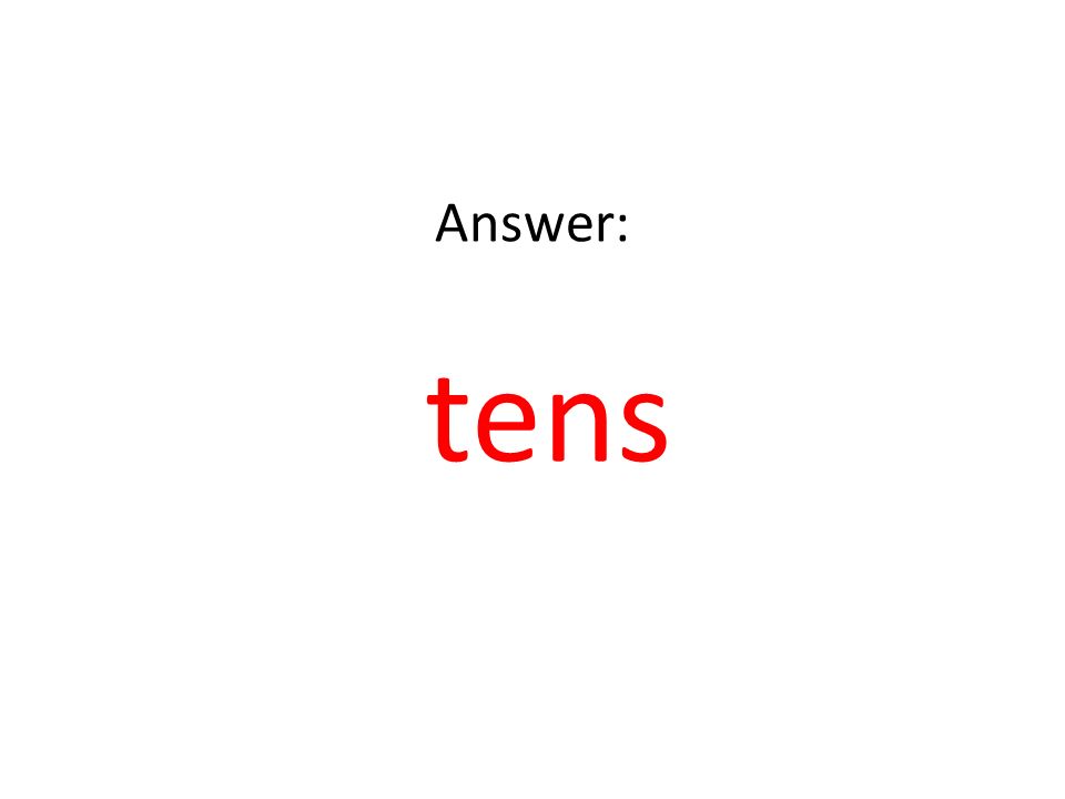 Answer: tens