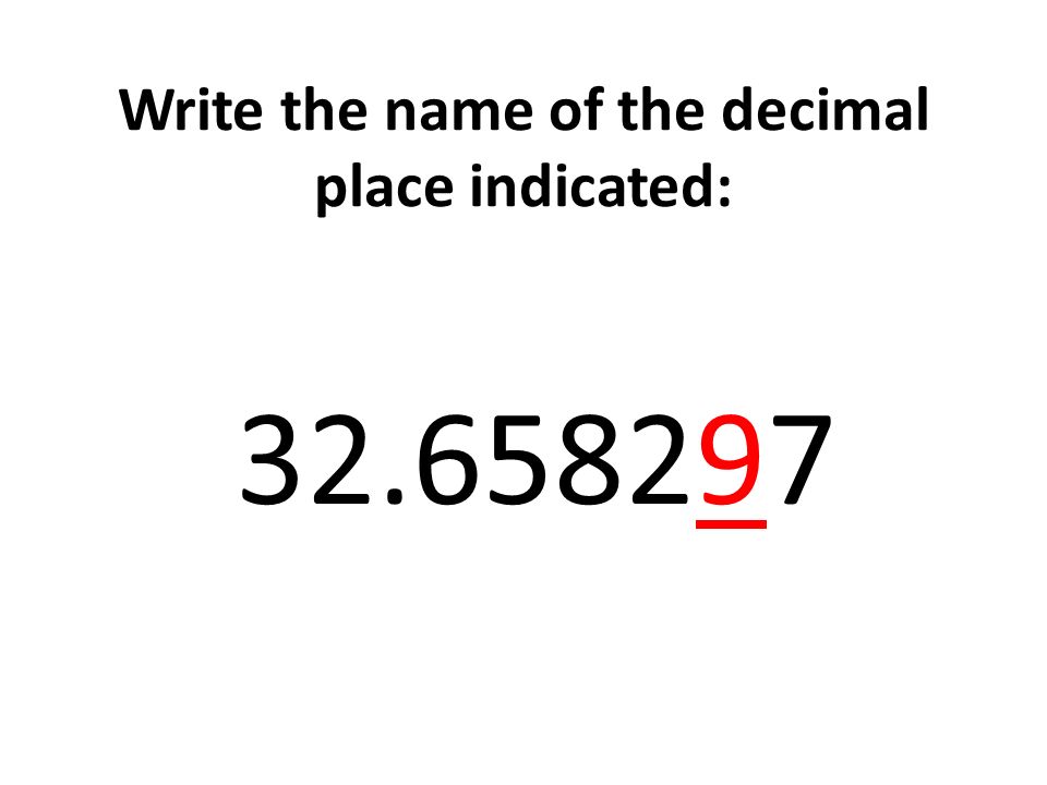 Write the name of the decimal place indicated: