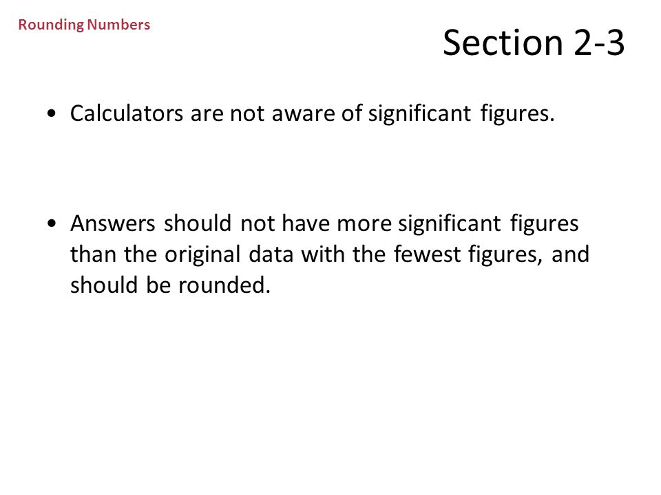 Section 2-3 Calculators are not aware of significant figures.