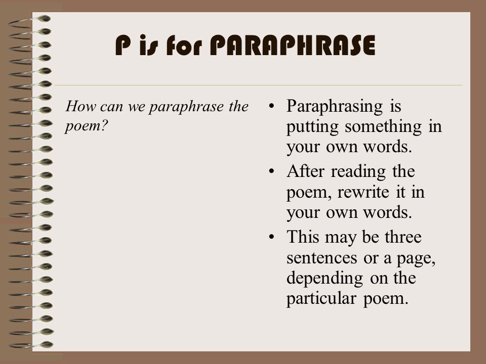 P is for PARAPHRASE How can we paraphrase the poem Paraphrasing is putting something in your own words.