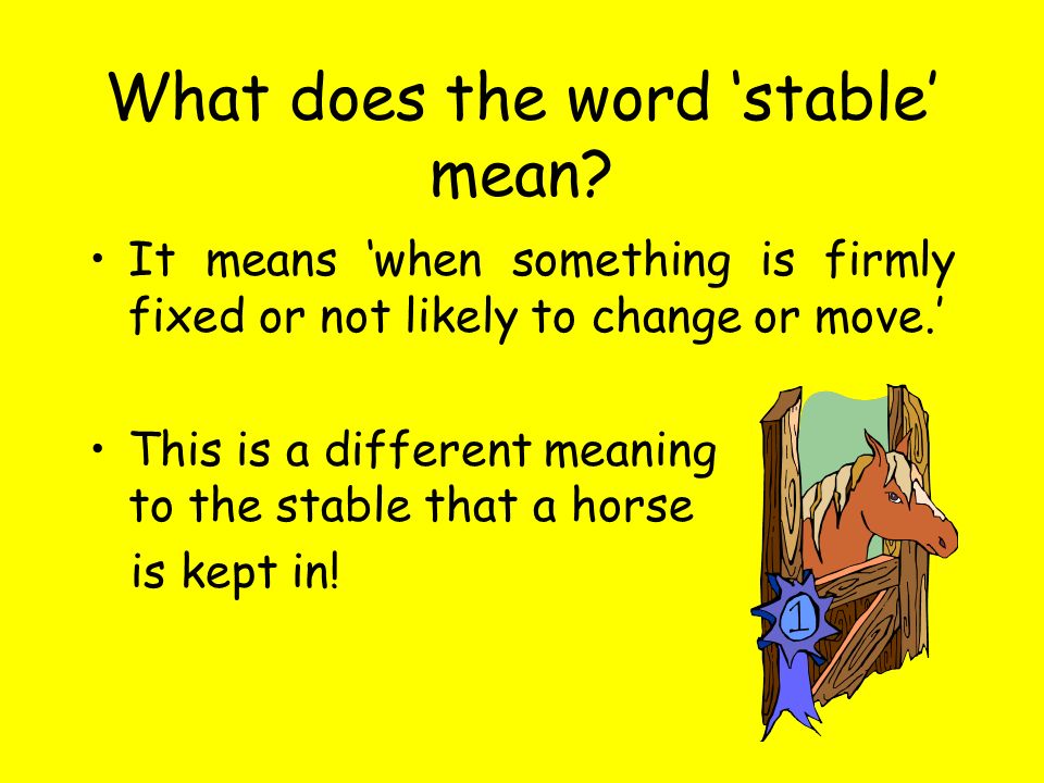 What does the word 'stable' mean.