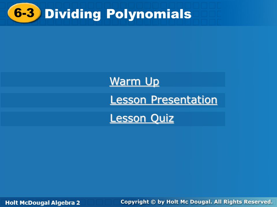 Dividing Polynomials 6-3 Warm Up Lesson Presentation Lesson Quiz