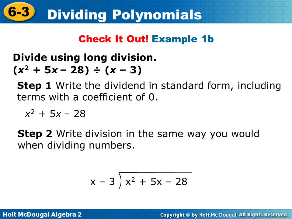 Check It Out! Example 1b Divide using long division. (x2 + 5x – 28) ÷ (x – 3) Step 1 Write the dividend in standard form, including.