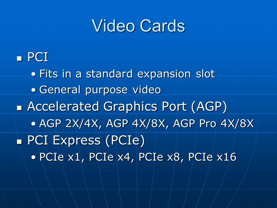 Video Cards PCI Accelerated Graphics Port (AGP) PCI Express (PCIe)
