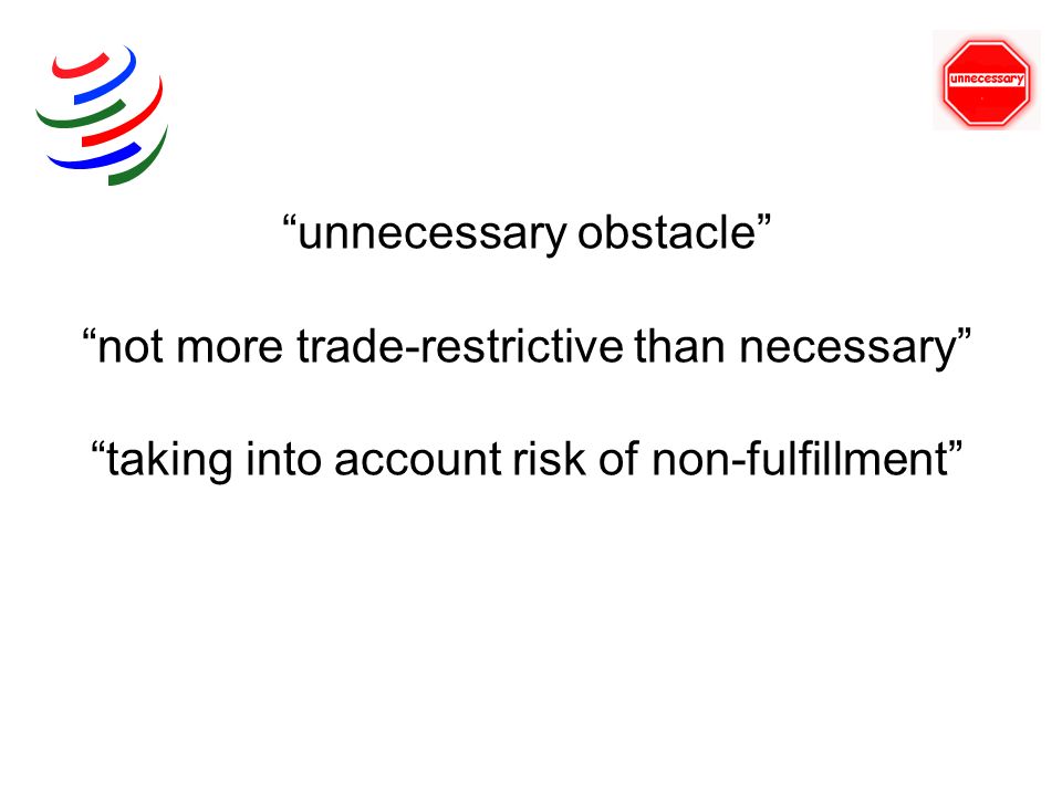 unnecessary obstacle not more trade-restrictive than necessary taking into account risk of non-fulfillment