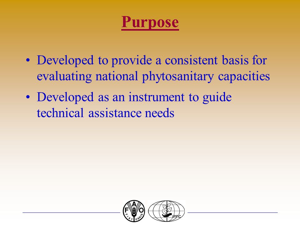 Purpose Developed to provide a consistent basis for evaluating national phytosanitary capacities.