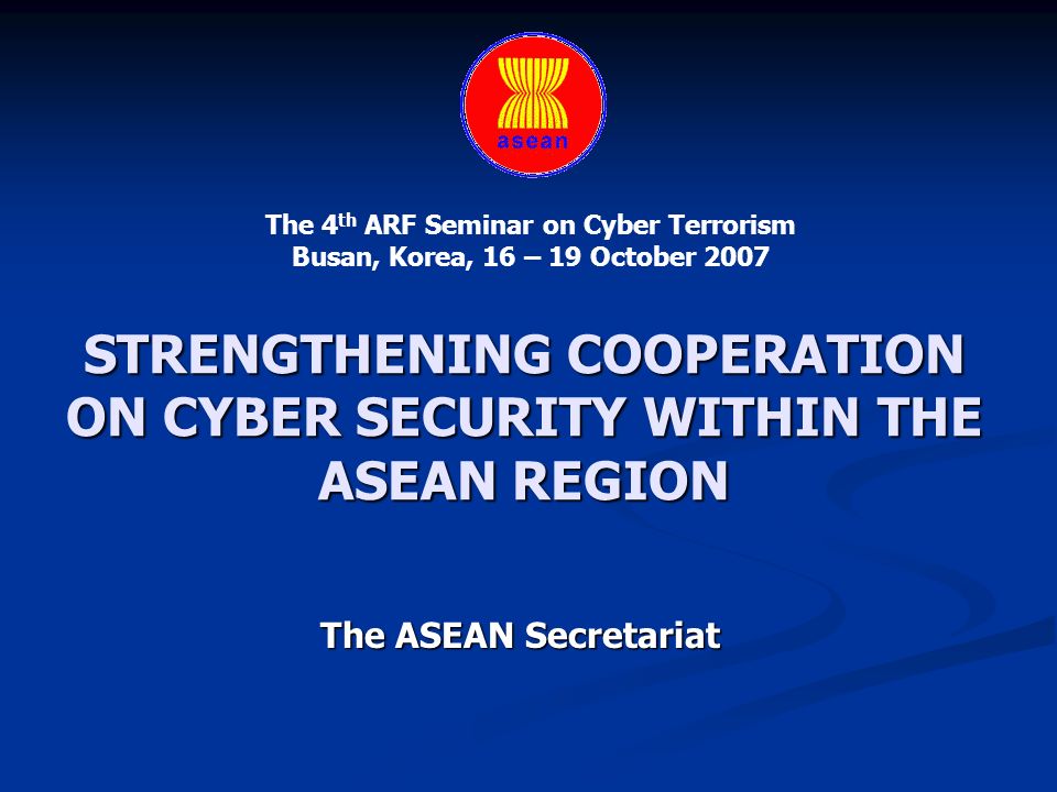 STRENGTHENING COOPERATION ON CYBER SECURITY WITHIN THE ASEAN REGION