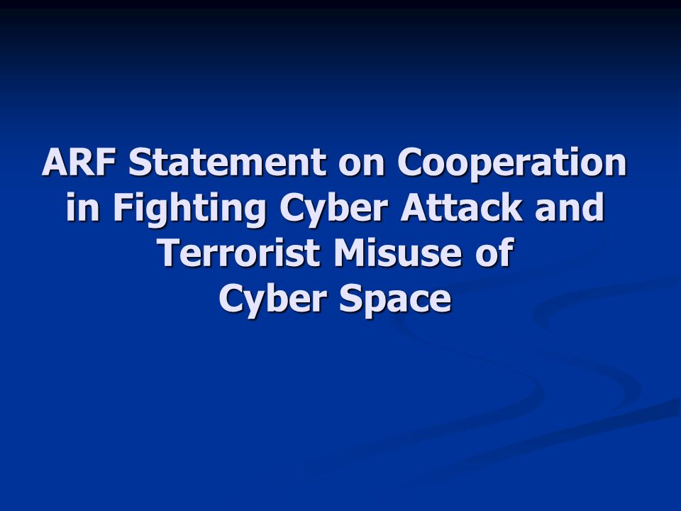 ARF Statement on Cooperation in Fighting Cyber Attack and Terrorist Misuse of Cyber Space