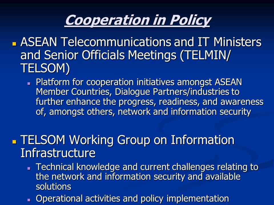 Cooperation in Policy ASEAN Telecommunications and IT Ministers and Senior Officials Meetings (TELMIN/ TELSOM)