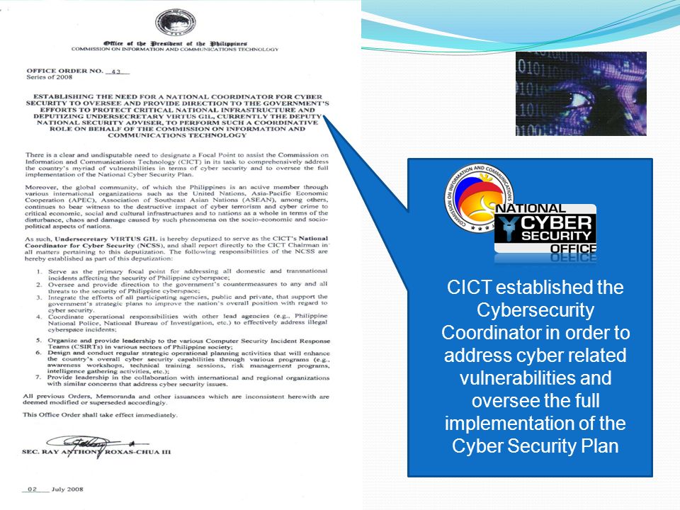 CICT established the Cybersecurity Coordinator in order to address cyber related vulnerabilities and oversee the full implementation of the Cyber Security Plan