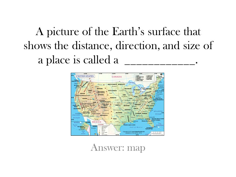 A picture of the Earth’s surface that shows the distance, direction, and size of a place is called a ____________.