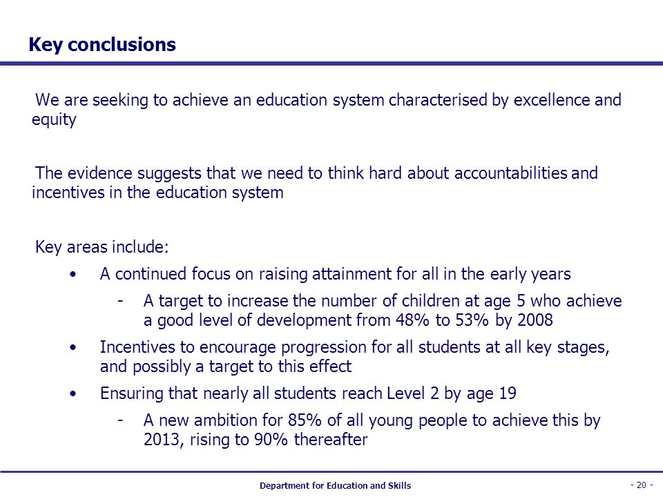 Key conclusions We are seeking to achieve an education system characterised by excellence and equity.