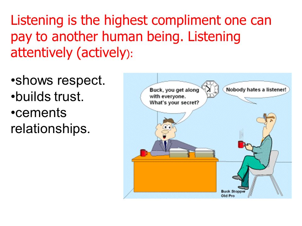 Listening is the highest compliment one can pay to another human being