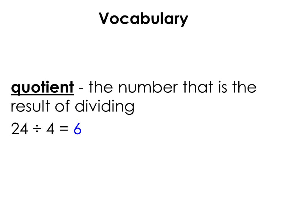 Vocabulary quotient - the number that is the result of dividing 24 ÷ 4 = 6