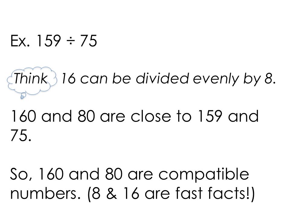 So, 160 and 80 are compatible numbers. (8 & 16 are fast facts!)