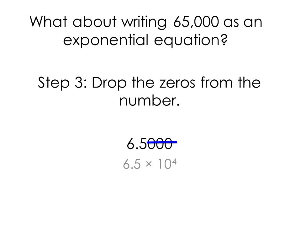 Step 3: Drop the zeros from the number × 104