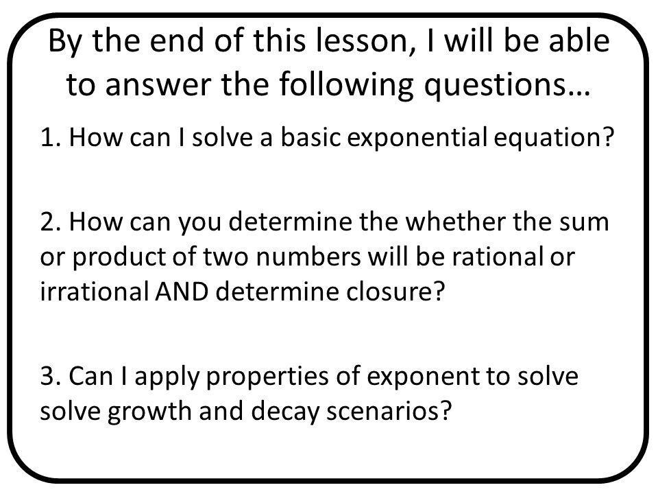 By the end of this lesson, I will be able to answer the following questions…
