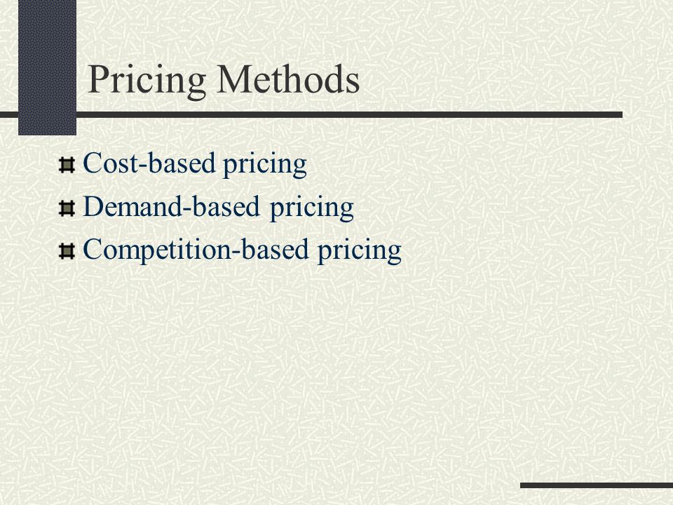 Pricing Methods Cost-based pricing Demand-based pricing