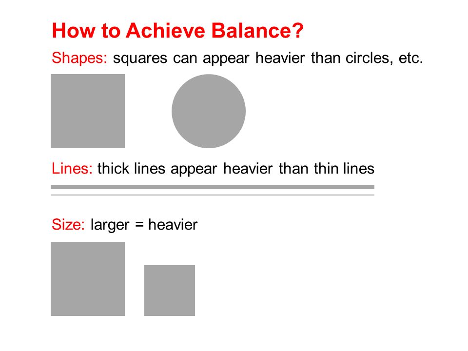 Shapes: squares can appear heavier than circles, etc.