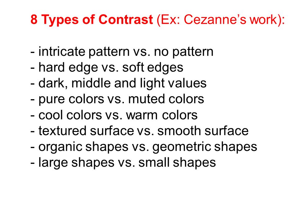 8 Types of Contrast (Ex: Cezanne’s work):
