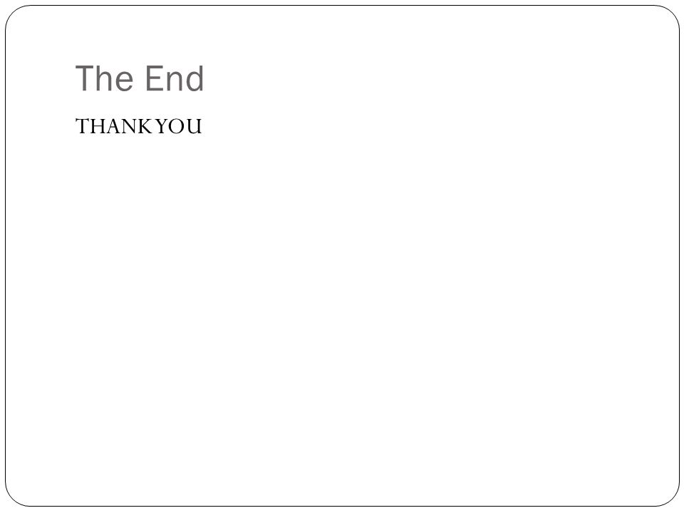 The End THANK YOU
