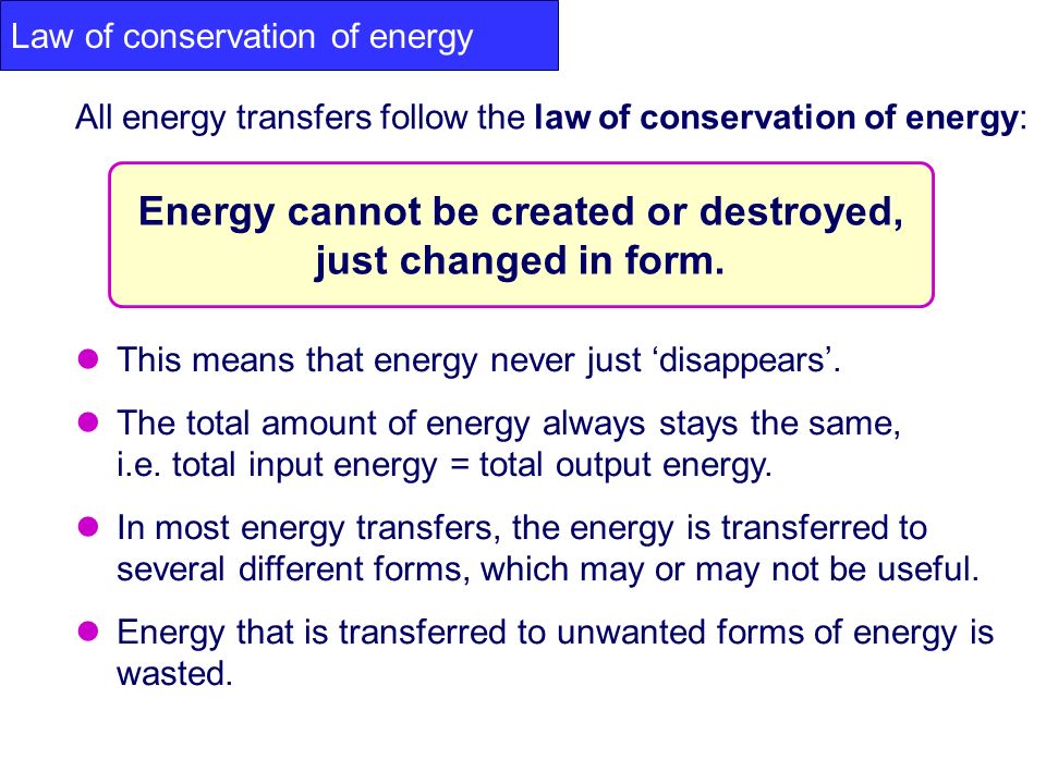 Energy cannot be created or destroyed,