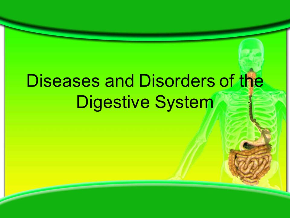 Diseases and Disorders of the Digestive System