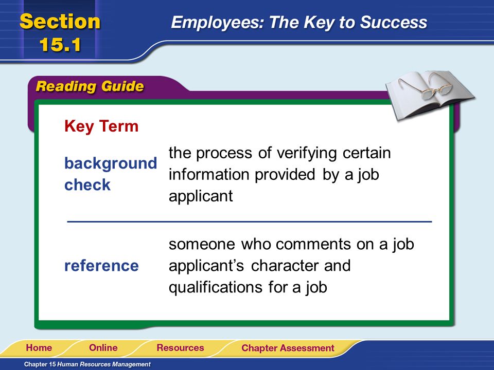 Key Term the process of verifying certain information provided by a job applicant. background check.