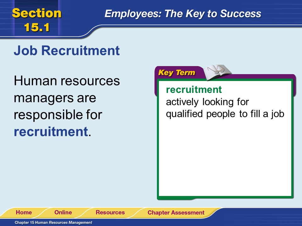 Human resources managers are responsible for recruitment.