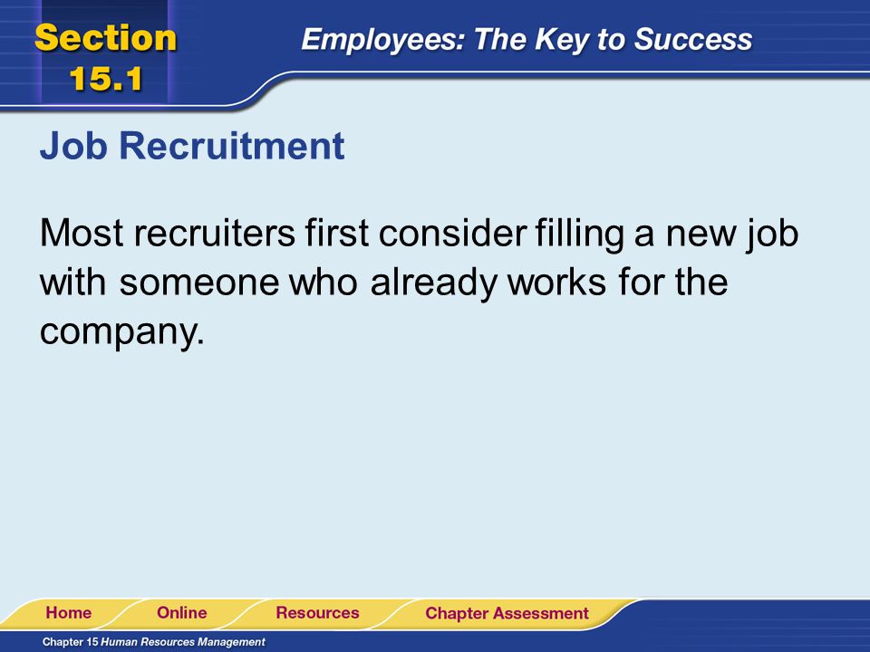 Job Recruitment Most recruiters first consider filling a new job with someone who already works for the company.