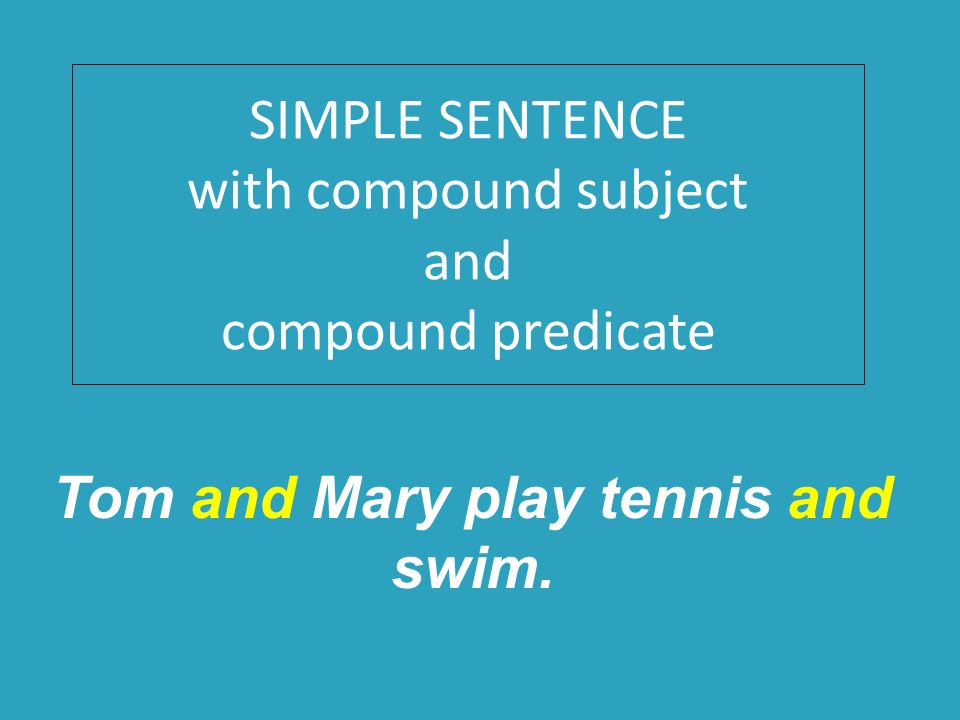 SIMPLE SENTENCE with compound subject and compound predicate