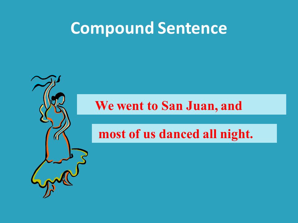 Compound Sentence We went to San Juan, and