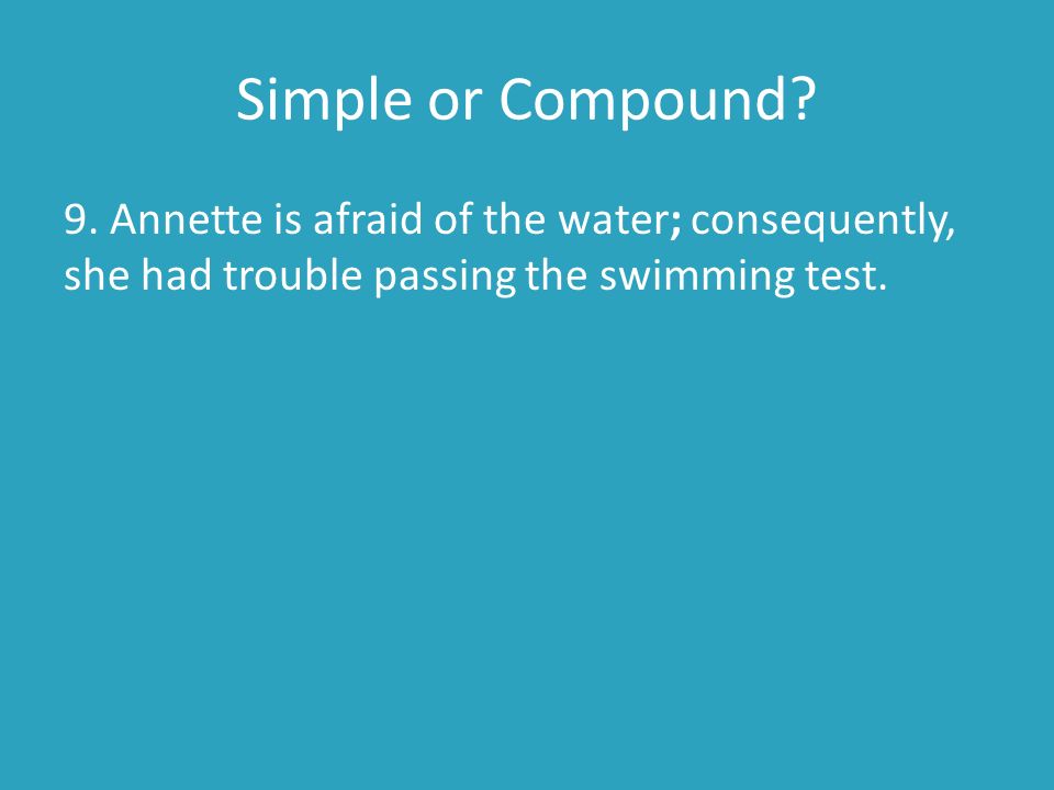 Simple or Compound. 9.