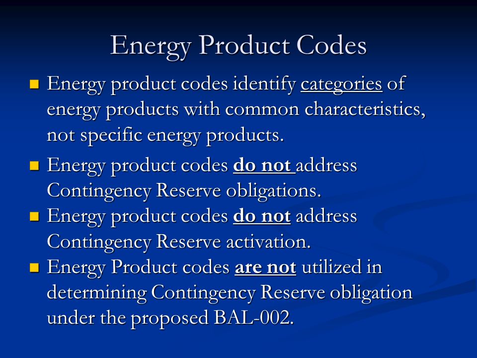 Energy Product Codes Energy product codes identify categories of energy products with common characteristics, not specific energy products.