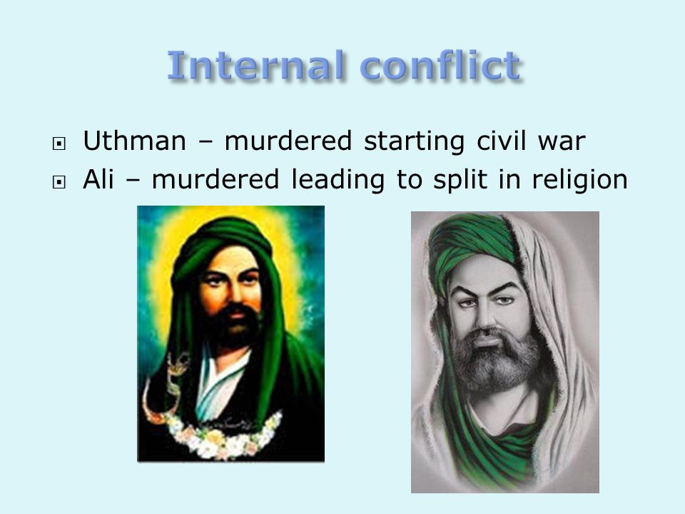 Internal conflict Uthman – murdered starting civil war