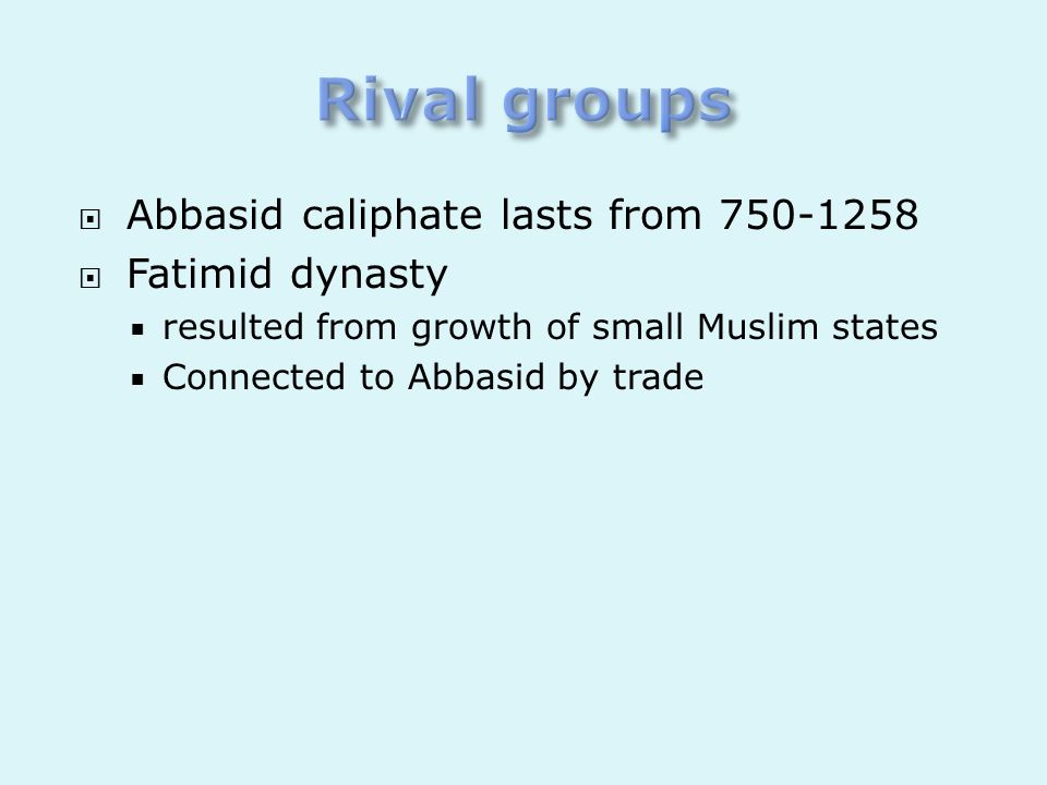 Rival groups Abbasid caliphate lasts from Fatimid dynasty