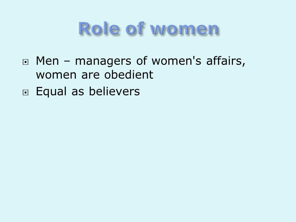 Role of women Men – managers of women s affairs, women are obedient