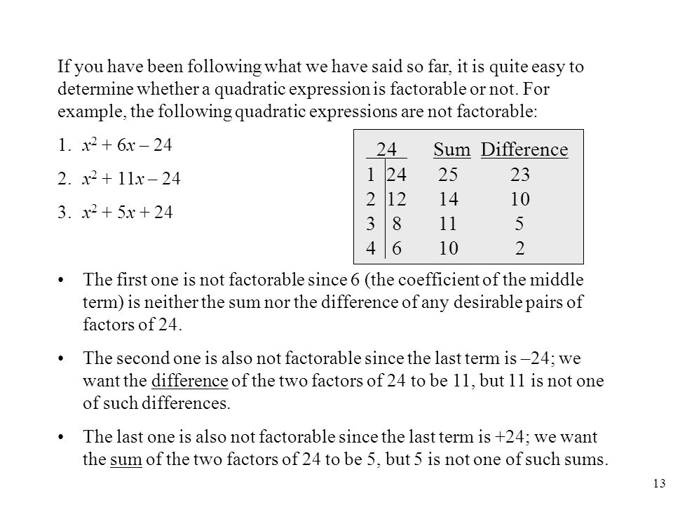 If you have been following what we have said so far, it is quite easy to determine whether a quadratic expression is factorable or not. For example, the following quadratic expressions are not factorable: