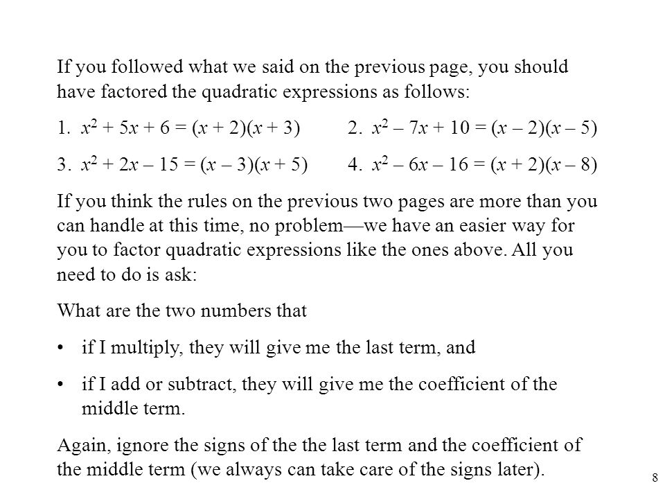 If you followed what we said on the previous page, you should have factored the quadratic expressions as follows:
