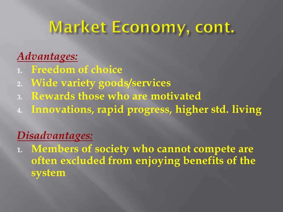 Market Economy, cont. Advantages: Freedom of choice