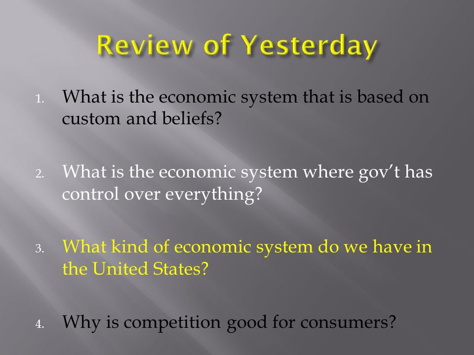 Review of Yesterday What is the economic system that is based on custom and beliefs